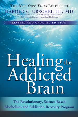 Healing the Addicted Brain: The Revolutionary, Science-Based Alcoholism and Addiction Recovery Program de Harold Urschel M.D.