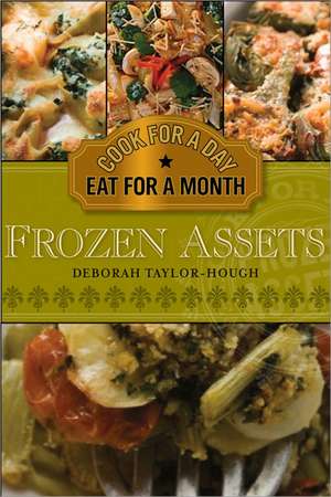 Frozen Assets: Cook for a Day, Eat for a Month de Deborah Taylor-Hough