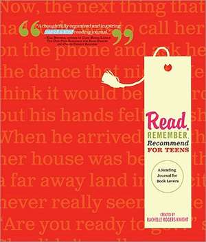 Read, Remember, Recommend for Teens: A Reading Journal for Book Lovers de Rachelle Rogers Knight