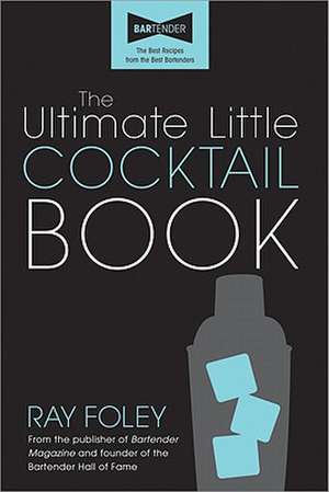 The Ultimate Little Cocktail Book de Ray Foley