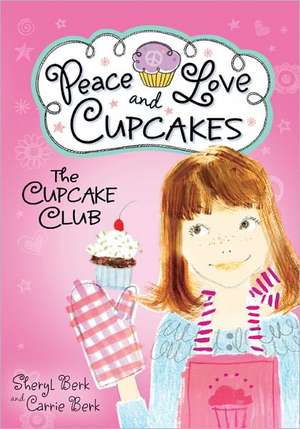 Cupcake Club Peace Love & Cupcakes de Sheryl Berk