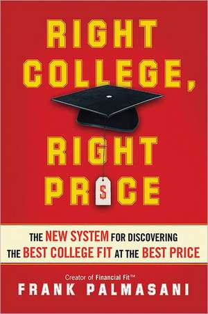 Right College, Right Price: The New System for Discovering the Best College Fit at the Best Price de Frank Palmasani