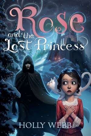 Rose and the Lost Princess de Holly Webb