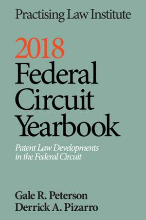 2018 Federal Circuit Yearbook: Patent Law Developments in the Federal Circuit de Gale R. Peterson