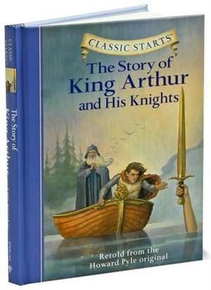 Classic Starts(tm) the Story of King Arthur & His Knights