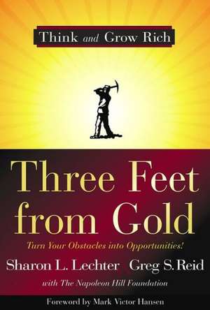 Three Feet from Gold: Turn Your Obstacles Into Opportunities! de Sharon L. Lechter