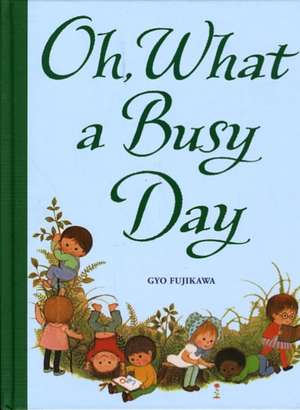 Oh, What a Busy Day de Gyo Fujikawa