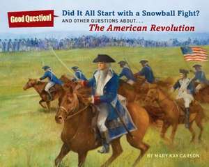 Did It All Start with a Snowball Fight?: And Other Questions About... the American Revolution de Mary Kay Carson