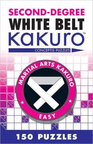 Second-Degree White Belt Kakuro: Conceptis Puzzles de Conceptis Puzzles