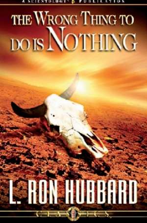 Hubbard, L: The Wrong Thing to Do is Nothing de L. Ron Hubbard