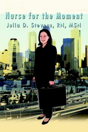 Nurse for the Moment de Julia D. Stevens