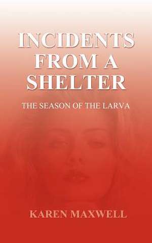 Incidents From a Shelter de Karen Maxwell