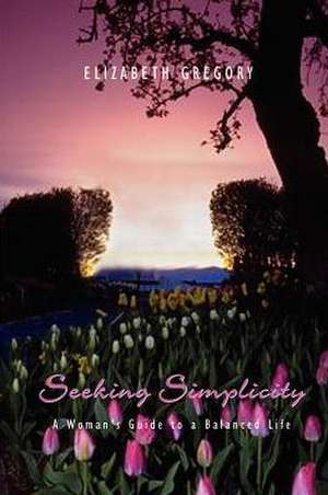 Seeking Simplicity de Elizabeth Gregory