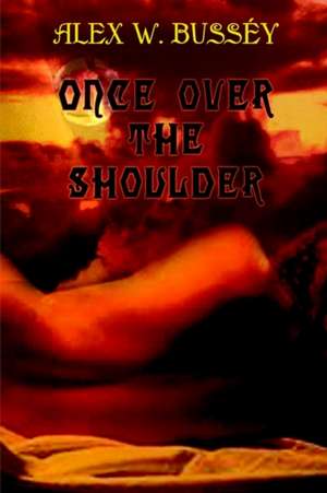 Once Over the Shoulder de Alex W. Bussiy