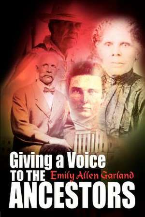 Giving a Voice to the Ancestors de Emily Allen Garland