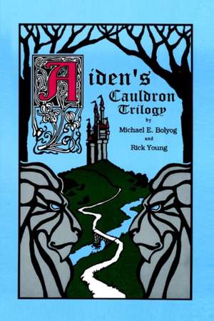 Aiden's Cauldron Trilogy de Michael E. Bolyog