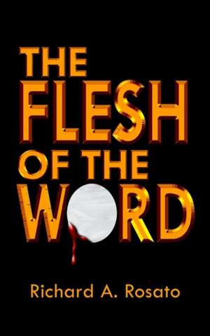 The Flesh of the Word de Richard A. Rosato