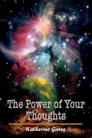 The Power of Your Thoughts de Katherine Gates