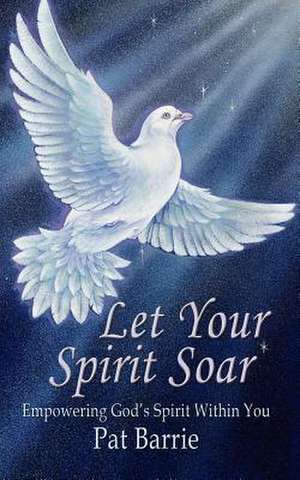 Let Your Spirit Soar de Pat Barrie