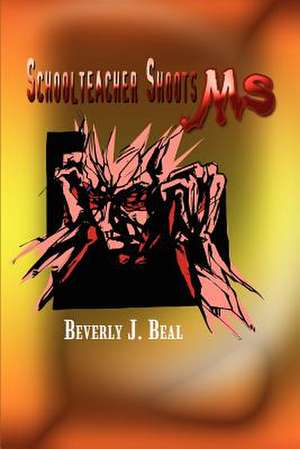 Schoolteacher Shoots MS! de Beverly J. Beal