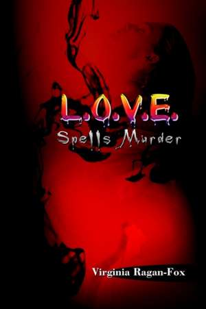 L.O.V.E. Spells Murder de Virginia Ragan-Fox