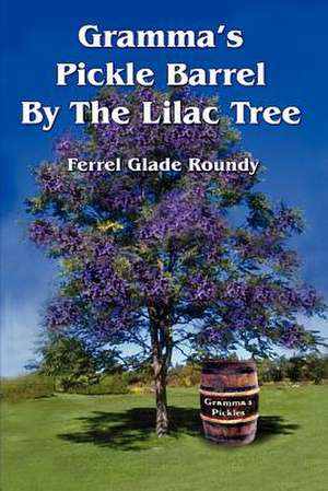 Gramma's Pickle Barrel By The Lilac Tree de Ferrel Glade Roundy