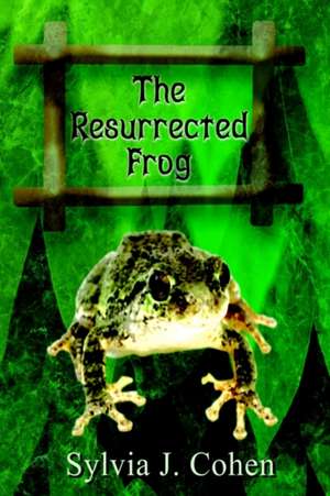 The Resurrected Frog de Sylvia J. Cohen