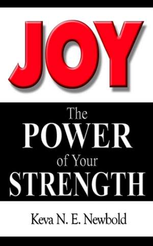 Joy The Power of Your Strength de Keva N. E. Newbold