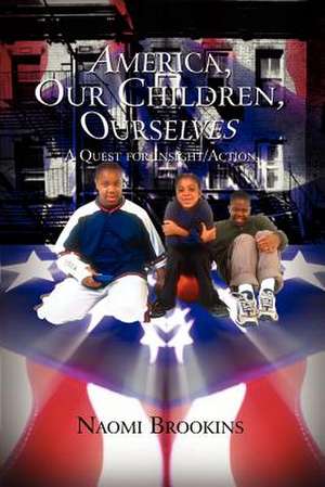 America, Our Children, Ourselves de Naomi Brookins