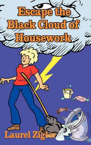 Escape the Black Cloud of Housework de Laurel Zigler