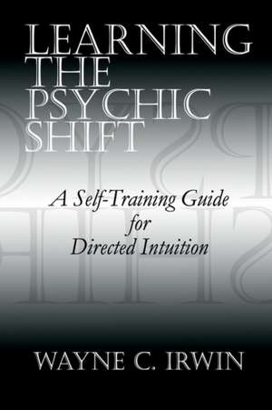 Learning The Psychic Shift de Wayne C. Irwin