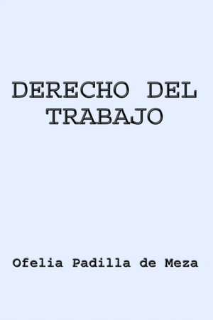 DERECHO DEL TRABAJO de Ofelia Padilla de Meza