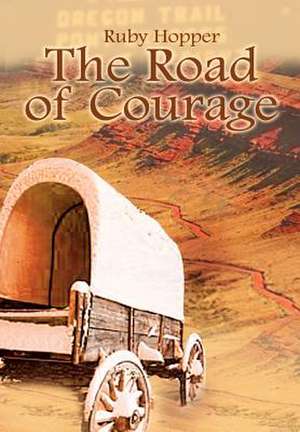 The Road of Courage de Ruby Hopper