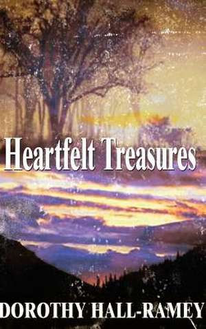 Heartfelt Treasures de Dorothy Hall-Ramey