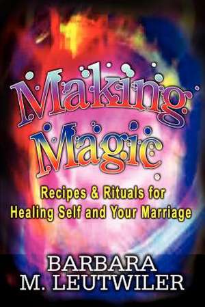 Making Magic de Barbara M. Leutwiler