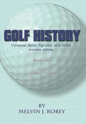 Golf History de Melvin J Robey