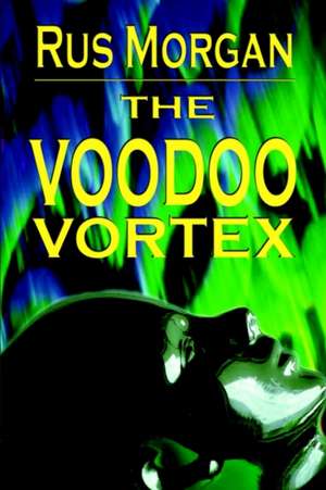 The Voodoo Vortex de Rus Morgan