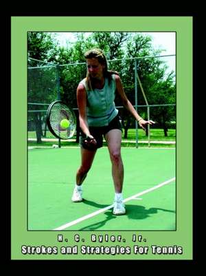 Strokes and Strategies For Tennis de Jr. H. C. Byler