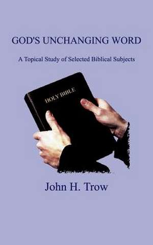 God's Unchanging Word de John H. Trow