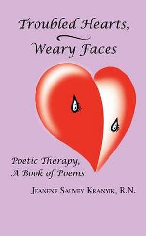 Troubled Hearts, Weary Faces de R. N. Jeanene Sauvey Kranyik