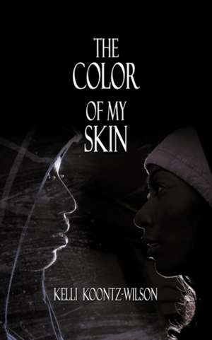 The Color of My Skin de Kelli Koontz- Wilson