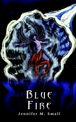 Blue Fire de Jennifer M. Small