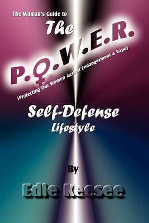 The Woman's Guide to The P.O.W.E.R. Self-Defense Lifestyle de Edie Keesee