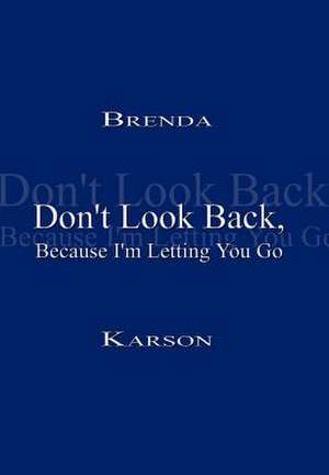 Don't Look Back, Because I'm Letting You Go de Brenda Karson