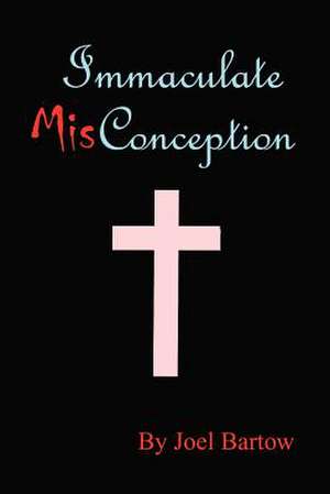 Immaculate Misconception de Joel Bartow