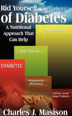 Rid Yourself of Diabetes de Charles J. Masison