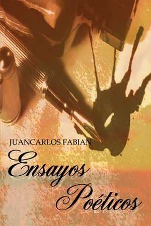 Ensayos Poeticos de Juancarlos Fabian