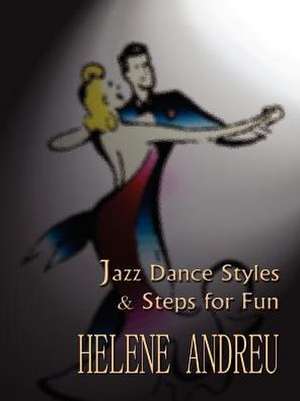 JAZZ DANCE STYLES AND STEPS FOR FUN de Helene Andreu