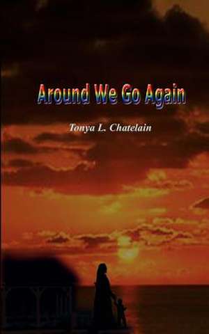 Around We Go Again de Tonya L. Chatelain