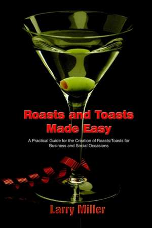 Roasts and Toasts Made Easy de Larry Miller